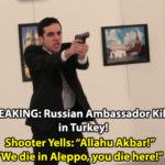 SHOCK: Russia Ambassador Shot and Killed in Turkey by Jihadist Yelling ‘Allahu Akbar!’