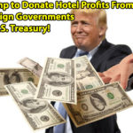 Trump to Donate Hotel Profits From Foreign Governments to U.S. Treasury to Pay Down Debt